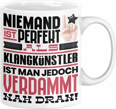 Produktbild von Klangkünstler Geschenk Tasse Lustige Geschenkidee für Klangkünstler Geburtstag Kaffee-Becher Niemand Ist Perfekt Aber Als Klangkünstler Ist Man Nah Dran (Weiß)