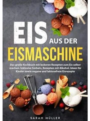 Produktbild von Kochbuch für Eismaschine: Fruchtsorbets, cremige Eissorten & Eistorten – glutenfrei, laktosefrei, vegan