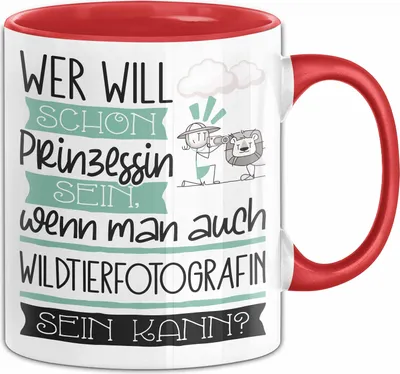Produktbild von Wildtierfotografin Tasse Geschenk Spruch Wer Will Schon Prinzessin Sein Wenn Man Auch Wildtierfotografin Sein Kann (Rot)