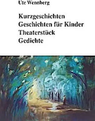 Produktbild von Kurzgeschichten, Geschichten für Kinder, Theaterstück, Gedichte