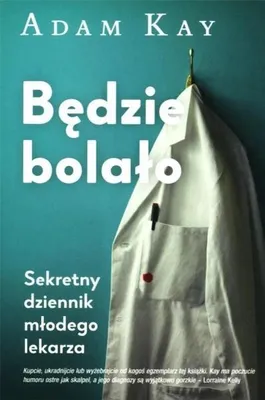 Produktbild von Będzie bolało. Sekretny dziennik młodego lekarza - Adam Kay