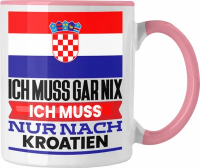Produktbild von Trendation - Kroatien Tasse Geschenk für Kroaten Geburtstag Urlaub Geschenkidee Ich Muss Gar Nix Ich Muss Nur Nach Kroatien (Rosa)