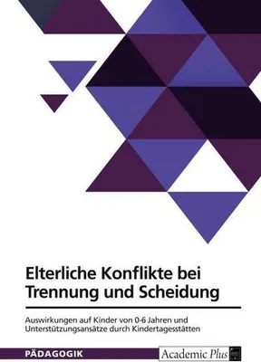 Obrázok produktu pre Elterliche Konflikte bei Trennung und Scheidung. Auswirkungen auf Kinder von 0-6 Jahren und Unterstützungsansätze durch Kindertagesstätten