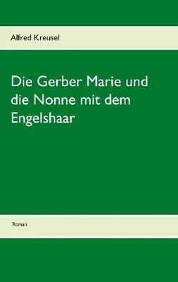 Produktbild von Die Gerber Marie und die Nonne mit dem Engelshaar