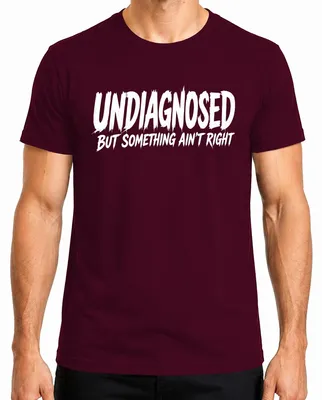 Imagen del producto de Camiseta para hombre "Undiagnosed But Something Ain't Right Lustig Statement", color burdeos, talla XXL