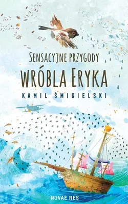 Image de Sensacyjne przygody wróbla Eryka - powieść obyczajowa