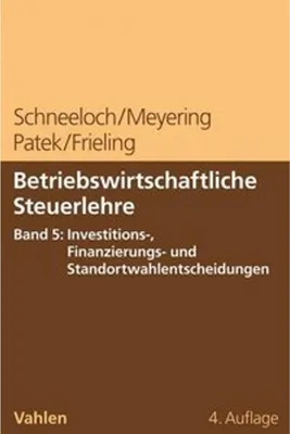 Image de Betriebswirtschaftliche Steuerlehre Band 5: Investitions-, Finanzierungs- und Standortwahlentscheidungen