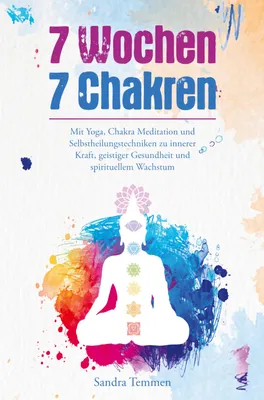 Produktbild von 7 Wochen 7 Chakren - Mit Yoga, Chakra Meditation und Selbstheilungstechniken zu innerer Kraft, geistiger Gesundheit und spirituellem Wachstum