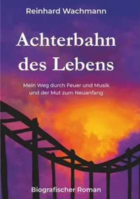 Obrázok produktu pre Achterbahn des Lebens - Mein Weg durch Musik und Feuer - und der Mut zum Neuanfang