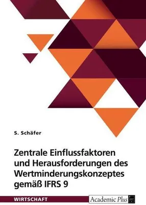 Obrázek produktu pro Zentrale Einflussfaktoren und Herausforderungen des Wertminderungskonzeptes gemäß IFRS 9