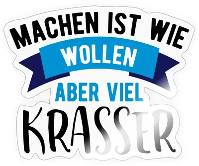 Produktbild von Spreadshirt Machen Ist Wie Wollen Aber Viel Krasser Sticker Aufkleber, 10 x 10 cm, Transparent glänzend