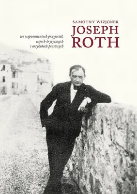 Produktbild von ISBN Samotny wizjoner Joseph Roth we wspomnieniach przyjaciół, esejach krytycznych i artykułach prasowych, Polski, Twarda okładka, 468 stron(y)