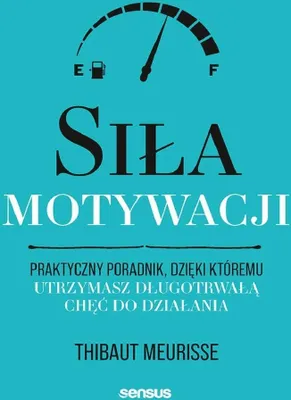 Immagine prodotto di Siła motywacji. Praktyczny poradnik, dzięki któremu utrzymasz chęć do działania