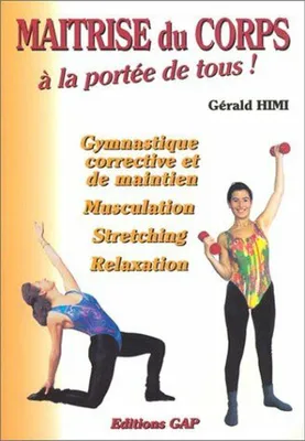 Image de Himi Gérald - MAITRISE DU CORPS A LA PORTEE DE TOUS ! Gymnastique corrective et de maintien  musculation  stretching  relaxation