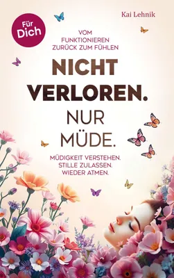 Produktbild von Nicht verloren. Nur müde.: Vom Funktionieren zurück zum Fühlen.