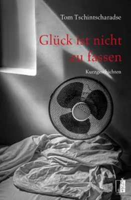 Obrázek produktu pro Glück ist nicht zu fassen: 30 Momentaufnahmen aus dem Alltag von Tom Tschintscharadse, Kurzgeschichtenband