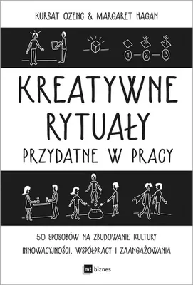 Produktbild von Kreatywne rytuały przydatne w pracy. 50 sposobów na zbudowanie kultury innowacyjności, współpracy i zaangażowania
