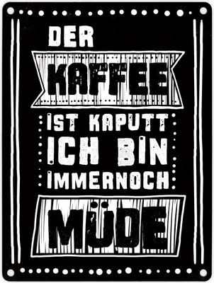 Produktbild von Morgen Metallschild mit Kaffee Spruch: Der Kaffee ist kaputt - ich bin noch müde