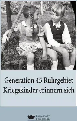 Produktbild von Generation 45 Ruhrgebiet. Kriegskinder erinnern sich