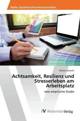 Produktbild von Achtsamkeit, Resilienz und Stresserleben am Arbeitsplatz