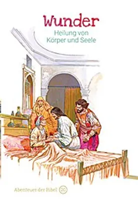 Produktbild von Wunder – Heilung von Körper und Seele: Abenteuer der Bibel – Band 20