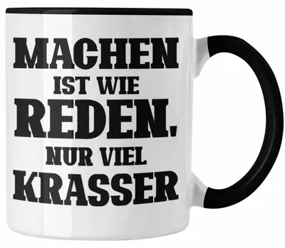 Produktbild von Lustige "Machen Ist Wie Reden Nur Viel Krasser" Tasse Geschenk für Macher mit Spruch (Schwarz)