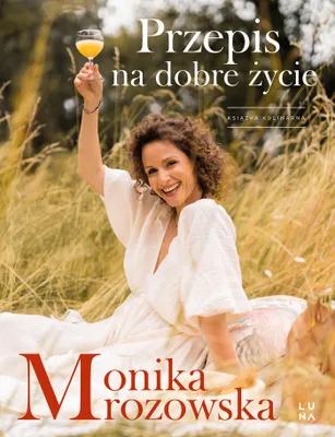 Obrázek produktu pro Przepis na dobre życie - poradnik kulinarny Moniki Mrozowskiej