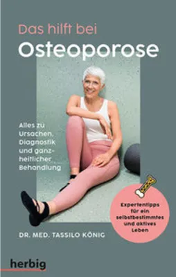 Produktbild von Das hilft bei Osteoporose - Alles zu Ursachen, Diagnostik und ganzheitlicher Behandlung