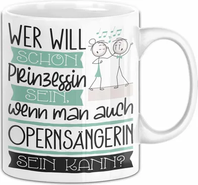 Produktbild von Opernsängerin Tasse Geschenk Spruch Wer Will Schon Prinzessin Sein Wenn Man Auch Opernsängerin Sein Kann (Weiß)