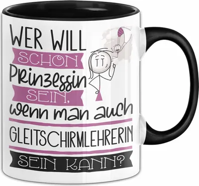 Produktbild von Gleitschirmlehrerin Tasse Geschenk Spruch Wer Will Schon Prinzessin Sein Wenn Man Auch Gleitschirmlehrerin Sein Kann (Schwarz)