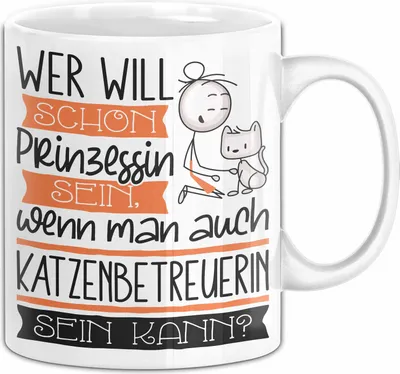 Produktbild von Katzenbetreuerin Tasse Geschenk Spruch Wer Will Schon Prinzessin Sein Wenn Man Auch Katzenbetreuerin Sein Kann (Weiß)