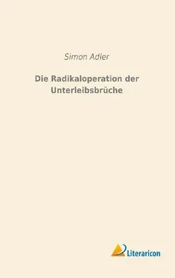 Produktbild von Die Radikaloperation der Unterleibsbrüche