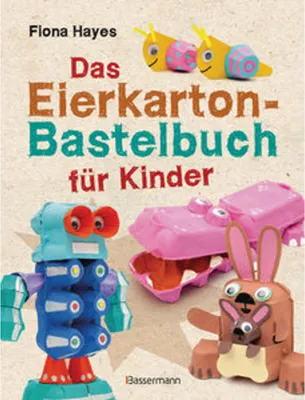 Image de Das Eierkarton-Bastelbuch für Kinder. 51 lustige Projekte für Kinder ab 5 Jahren