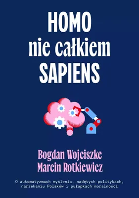 Produktbild von Homo nie całkiem sapiens. O automatyzmach myślenia, nadętych politykach, narzekaniu Polaków i pułapkach moralności wyd. 2