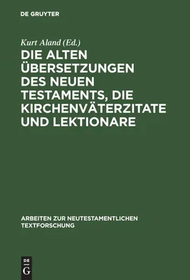 Produktbild von Die alten Übersetzungen des Neuen Testaments, die Kirchenväterzitate und Lektionare