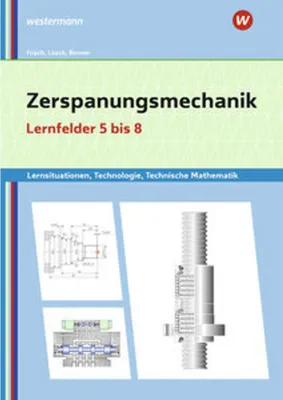 Image de Zerspanungsmechanik Lernsituationen, Technologie, Technische Mathematik. Lernfelder 5-8