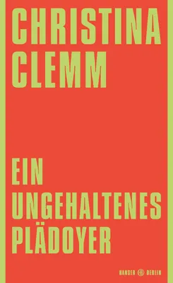 Cover: Ein ungehaltenes Plädoyer (Hardcover) von Christina Clemm