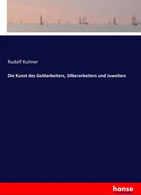 Produktbild von Die Kunst des Goldarbeiters, Silberarbeiters und Juweliers