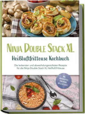 Produktbild von Ninja Double Stack XL Heißluftfritteuse Kochbuch: Die leckersten und abwechslungsreichsten Rezepte für die Ninja Double Stack XL Heißluftfritteuse - inkl. Brotrezepten, Fingerfood, Dips & Desserts