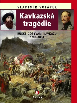 Image de Kavkazská tragédie - Ruské dobývání Kavkazu v letech 1783-1864 (Votápek Vladimír)