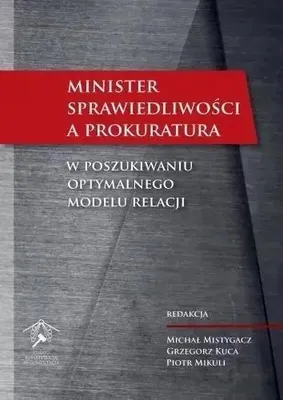 Image de Minister Sprawiedliwości a prokuratura - Michał Mistygacz, Grzegorz Kuca, Piotr Mikuli