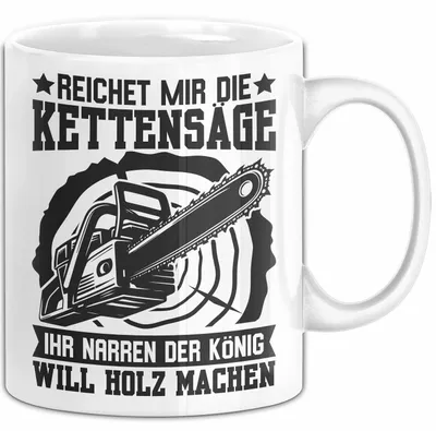Produktbild von Waldarbeiter Tasse Geschenk Kettensäge Holz Reichet Mir Die Kettensäge (Weiß)