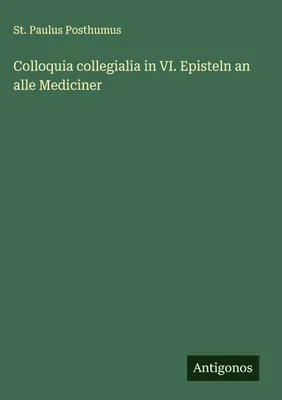Produktbild von Colloquia collegialia in VI. Episteln an alle Mediciner