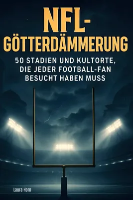 Produktbild von NFL-Götterdämmerung: 50 Stadien und Kultorte, die jeder Football-Fan besucht haben muss