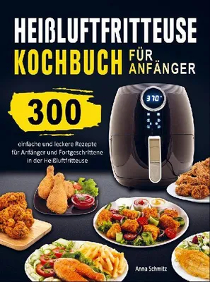 Produktbild von Heißluftfritteuse Kochbuch für Anfänger