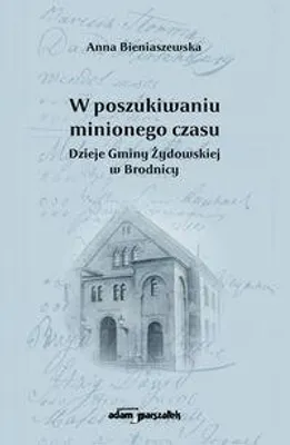 Image de W poszukiwaniu minionego czasu - dzieje Gminy Żydowskiej w Brodnicy