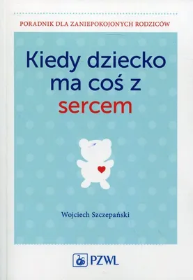 Produktbild von Kiedy dziecko ma cos z sercem