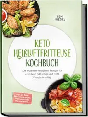 Obrázek produktu pro Keto Heißluftfritteuse Kochbuch: Die leckersten ketogenen Rezepte für effektiven Fettverlust und mehr Energie im Alltag - inkl. 30-Tage-Ernährungsplan, Brotrezepten, Desserts uvm.