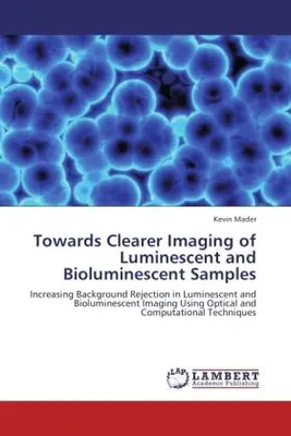 Produktbild von Towards Clearer Imaging of Luminescent and Bioluminescent Samples