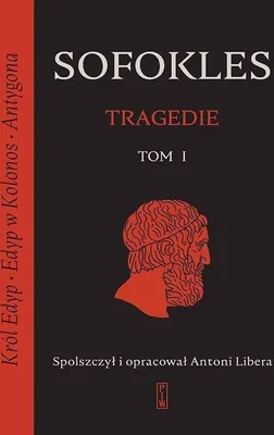 Zdjęcie produktu dla Tragedie. Tom 1. Król Edyp, Edyp w Kolonos, Antygona